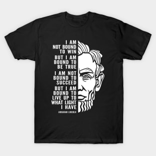 Abraham Lincoln Inspirational Quote: I Am Bound To Be True T-Shirt